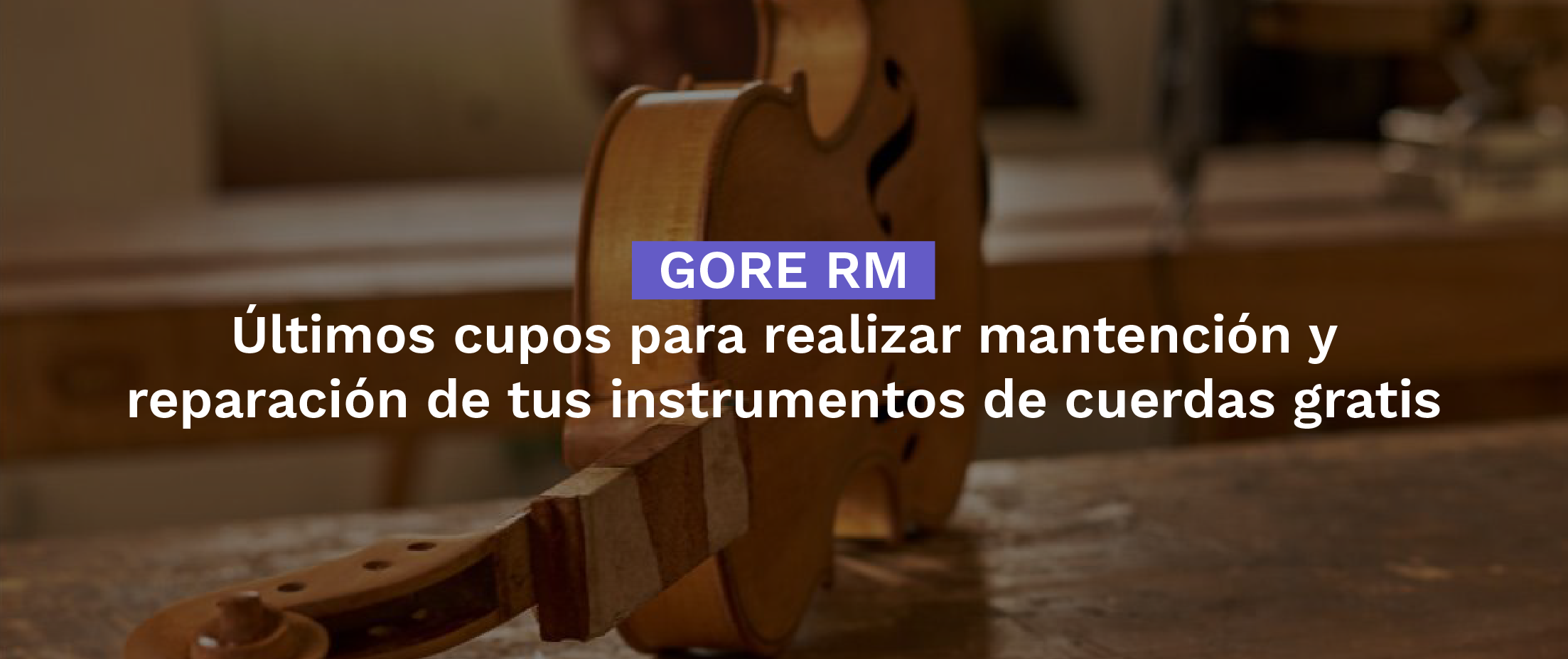 GORE RM - Últimos cupos para realizar mantención y reparación de tus instrumentos de cuerdas gratis
