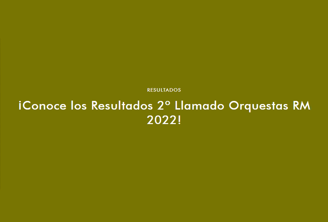 ¡Conoce los Resultados 2º Llamado Orquestas RM 2022!