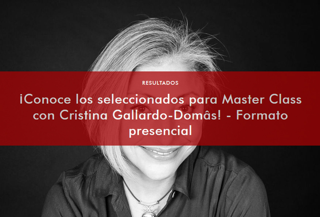 ¡Conoce los seleccionados para Master Class con Cristina Gallardo-Domâs! - Formato presencial